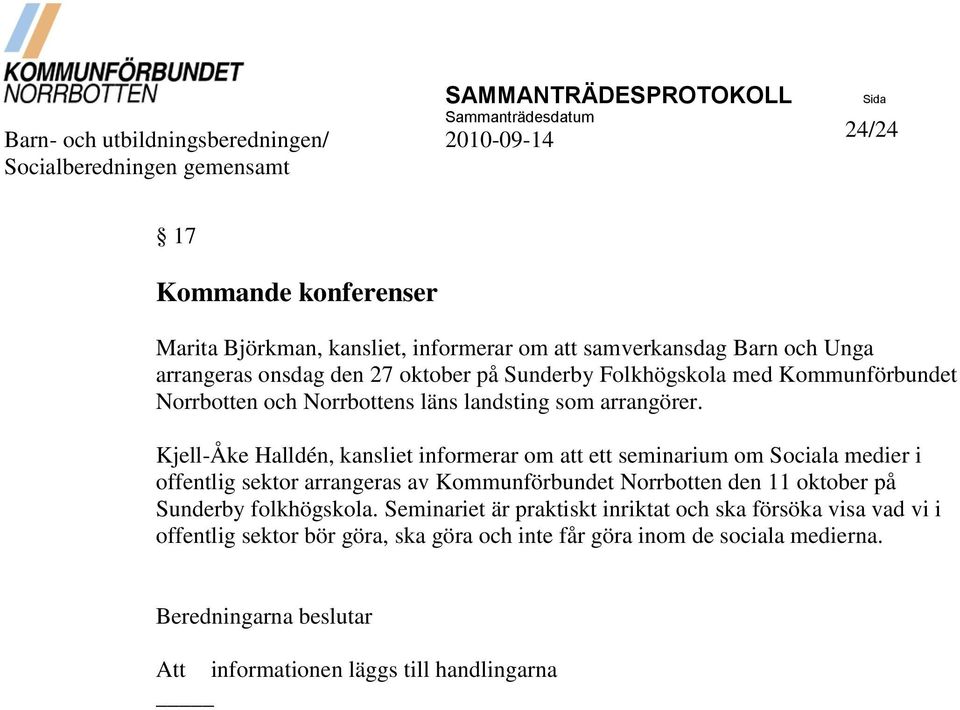 Kjell-Åke Halldén, kansliet informerar om att ett seminarium om Sociala medier i offentlig sektor arrangeras av Kommunförbundet Norrbotten den 11 oktober på Sunderby folkhögskola.