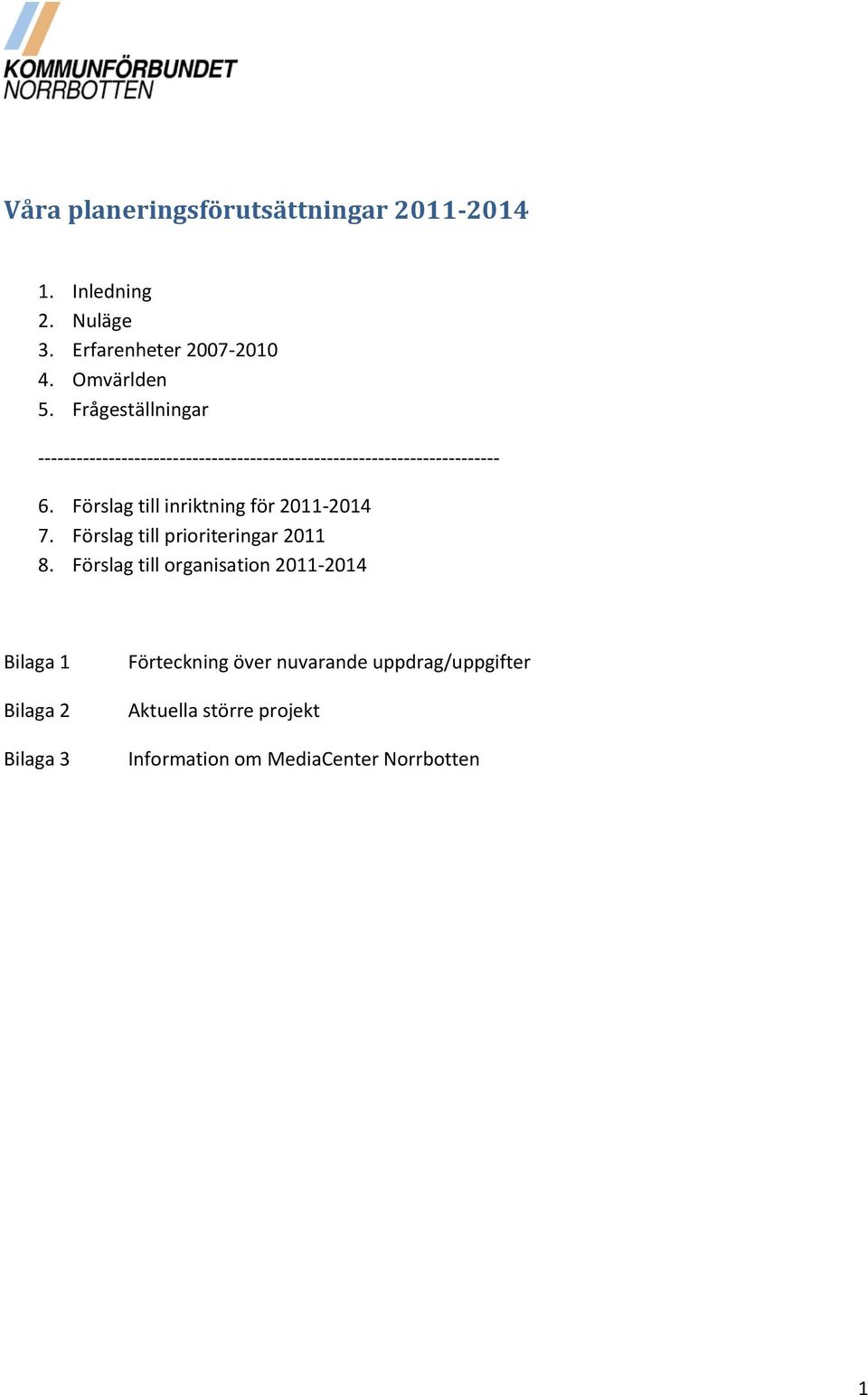 Förslag till inriktning för 2011-2014 7. Förslag till prioriteringar 2011 8.