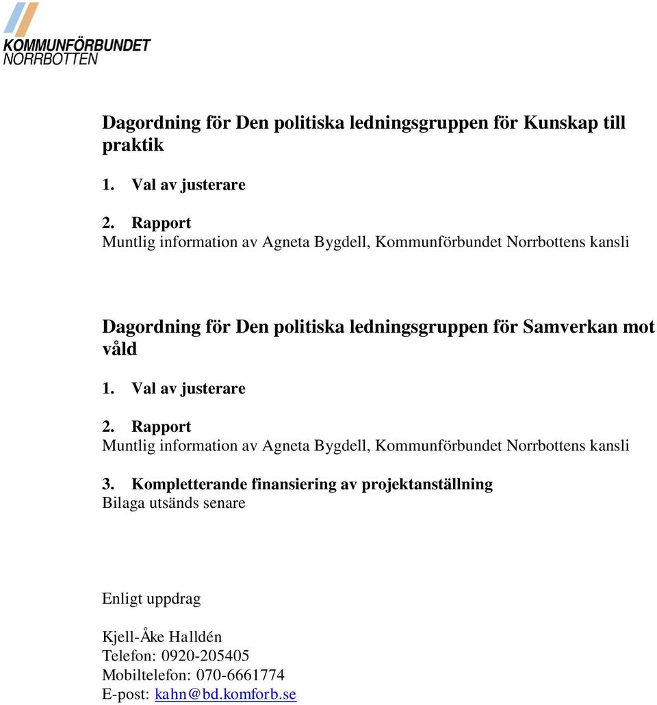 Samverkan mot våld 1. Val av justerare 2. Rapport Muntlig information av Agneta Bygdell, Kommunförbundet Norrbottens kansli 3.