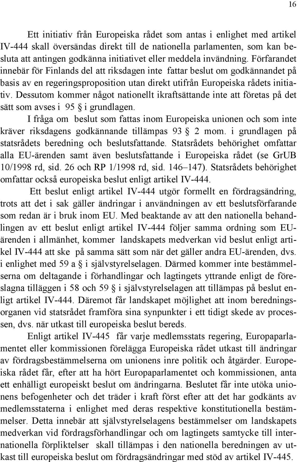 Dessutom kommer något nationellt ikraftsättande inte att företas på det sätt som avses i 95 i grundlagen.