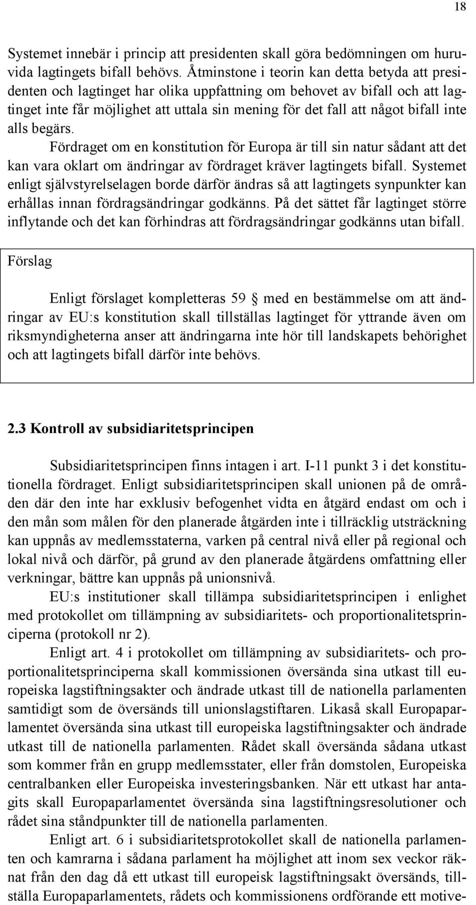 inte alls begärs. Fördraget om en konstitution för Europa är till sin natur sådant att det kan vara oklart om ändringar av fördraget kräver lagtingets bifall.