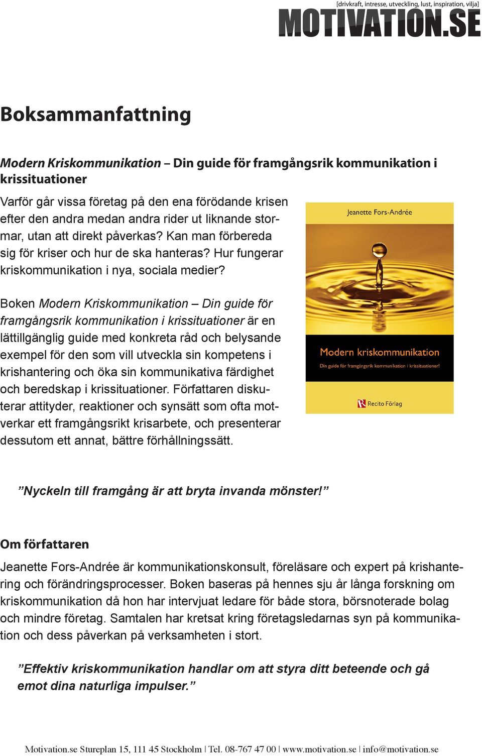 Boken Modern Kriskommunikation Din guide för framgångsrik kommunikation i krissituationer är en lättillgänglig guide med konkreta råd och belysande exempel för den som vill utveckla sin kompetens i