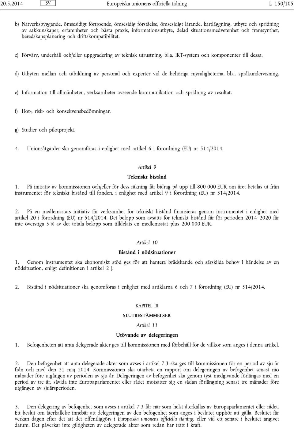 c) Förvärv, underhåll och/eller uppgradering av teknisk utrustning, bl.a. IKT-system och komponenter till dessa.