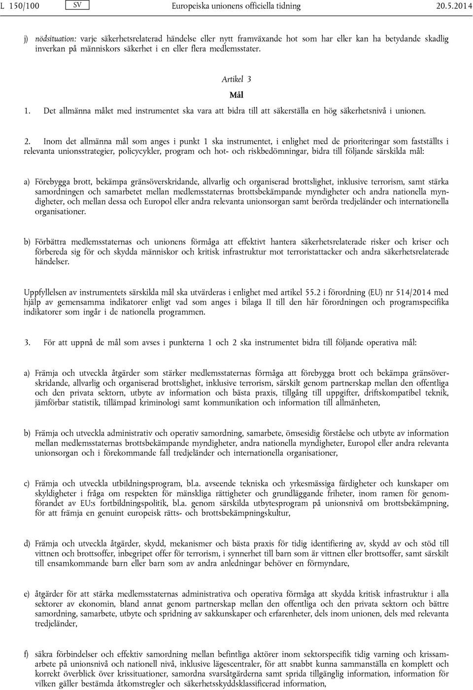 Inom det allmänna mål som anges i punkt 1 ska instrumentet, i enlighet med de prioriteringar som fastställts i relevanta unionsstrategier, policycykler, program och hot- och riskbedömningar, bidra