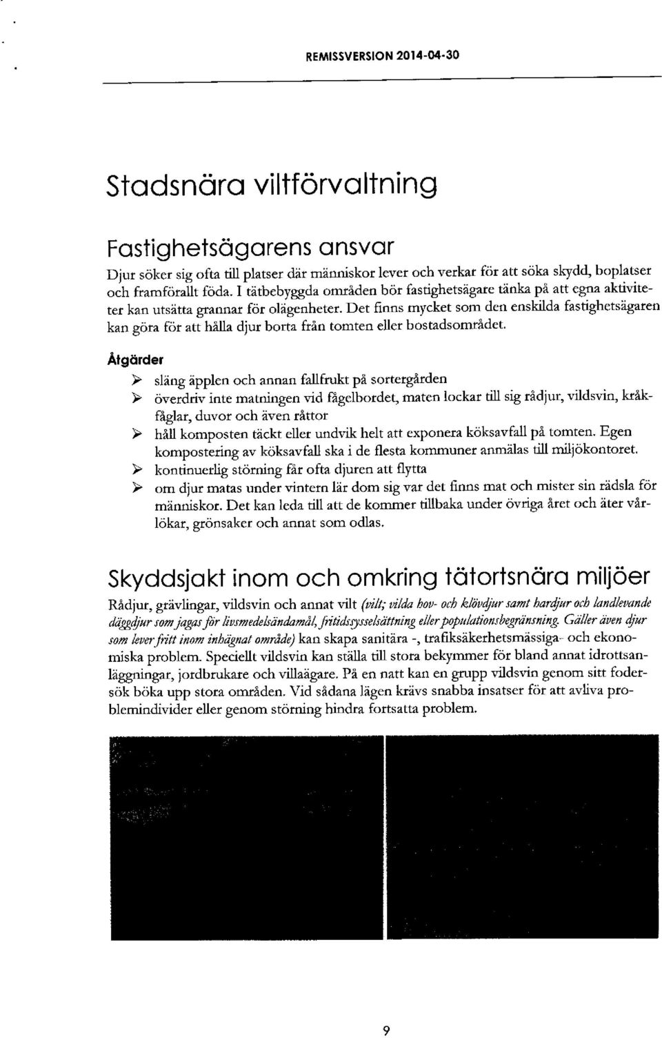 Det finns mycket som den enskilda fastighetsdgaren kan gora fdr att hilla djur borta ftin tomten eller bostadsomri'det.