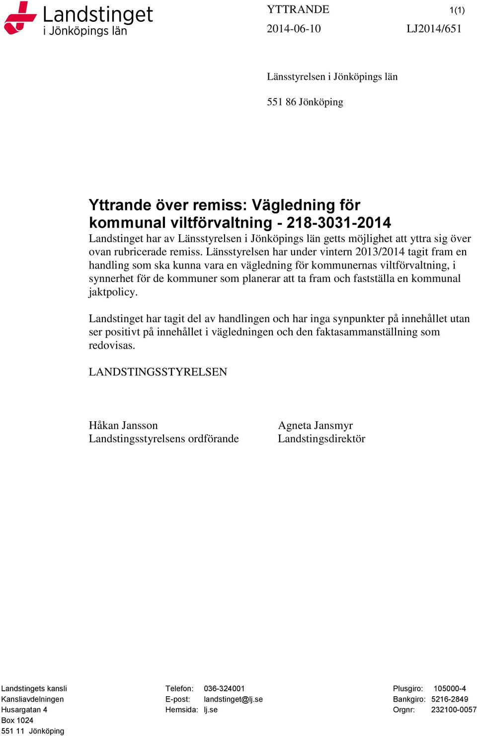 Länsstyrelsen har under vintern 2013/2014 tagit fram en handling som ska kunna vara en vägledning för kommunernas viltförvaltning, i synnerhet för de kommuner som planerar att ta fram och fastställa