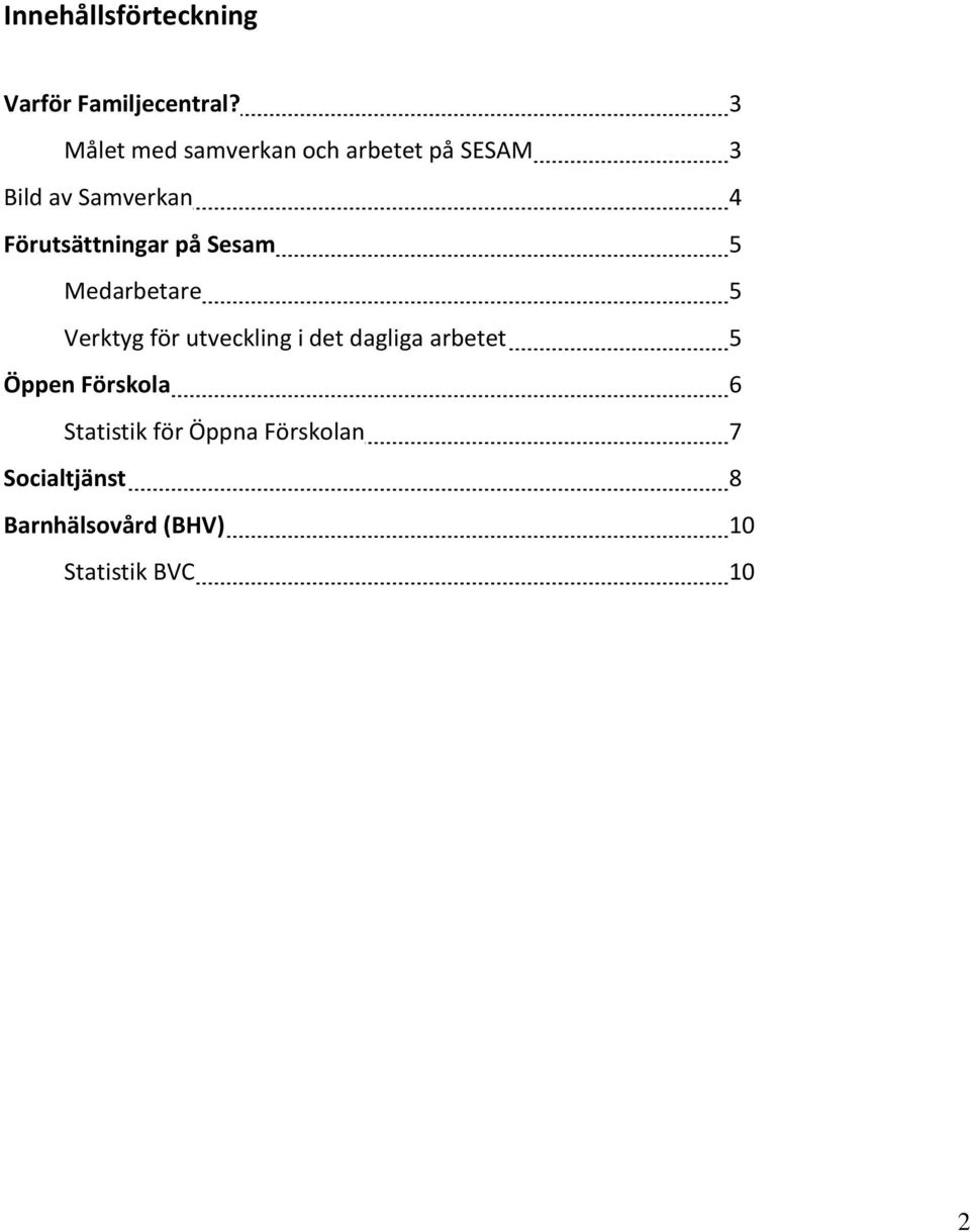 Förutsättningar på Sesam 5 Medarbetare 5 Verktyg för utveckling i det