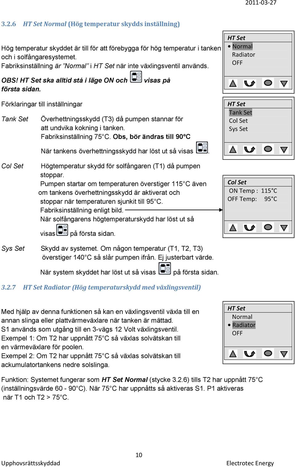 visas på Förklaringar till inställningar Tank Set Överhettningsskydd (T3) då pumpen stannar för att undvika kokning i tanken. Fabriksinställning 75 C.