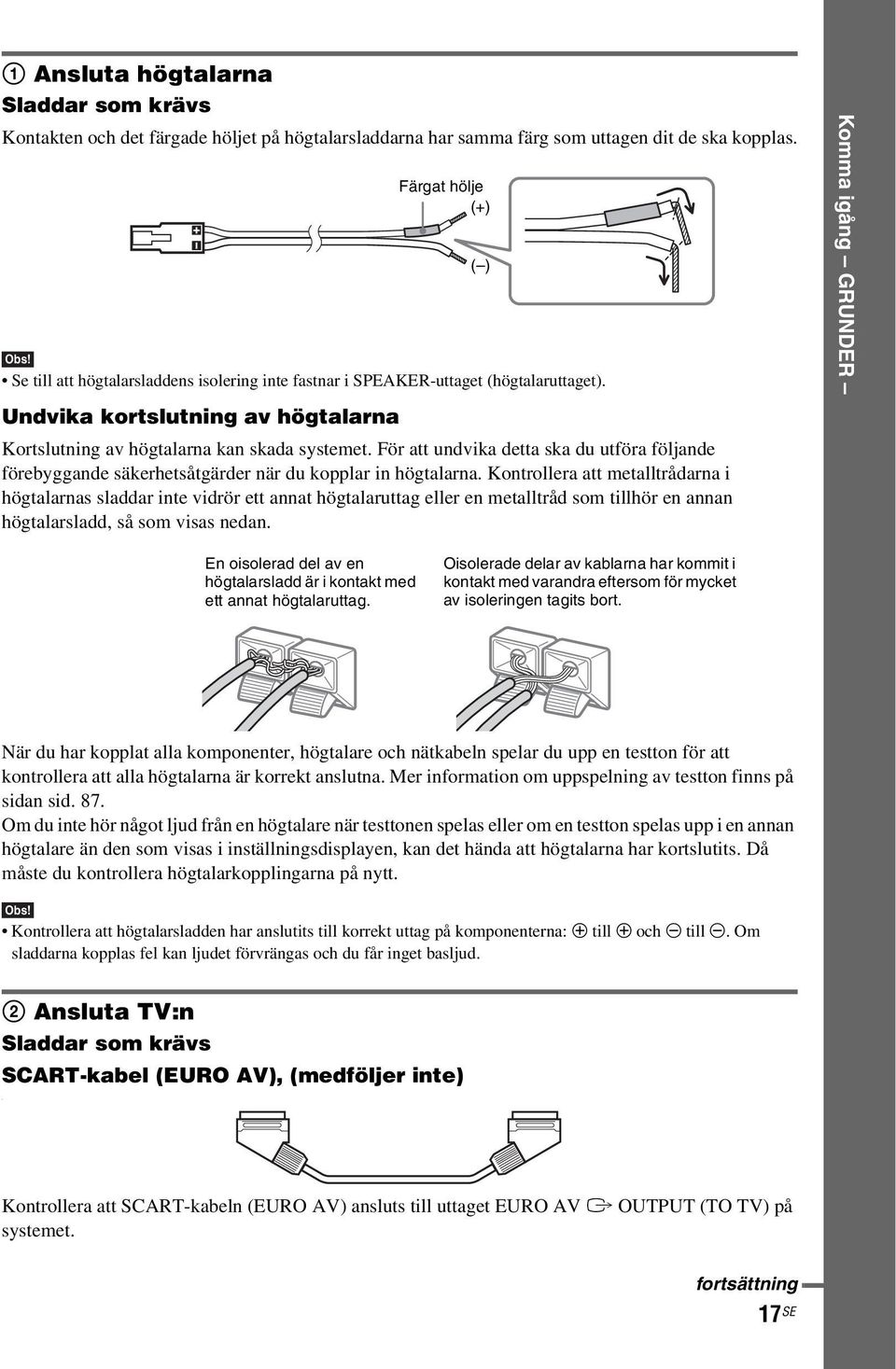 För att undvika detta ska du utföra följande förebyggande säkerhetsåtgärder när du kopplar in högtalarna.