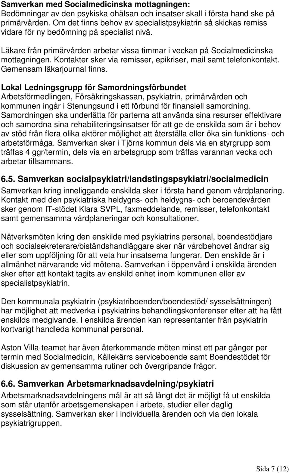 Kontakter sker via remisser, epikriser, mail samt telefonkontakt. Gemensam läkarjournal finns.