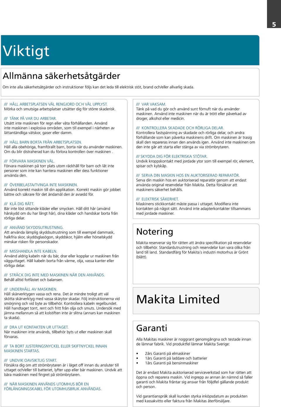 Omdublirdistraheradkanduförlorakontrollenövermaskinen. ///FÖRVARAMASKINENVÄL. Förvaramaskinenpåtorrplatsutomräckhållförbarnlåtinte personersomintekanhanteramaskinenellerdessfunktioner användaden.