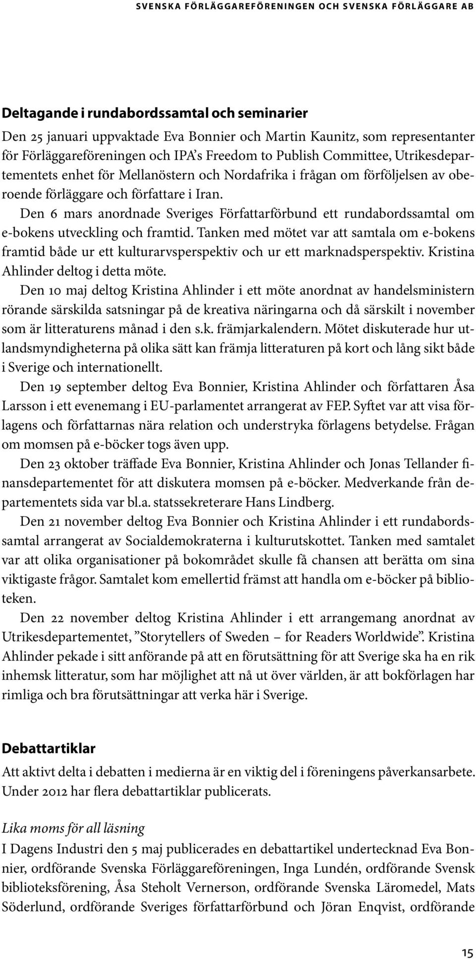 Den 6 mars anordnade Sveriges Författarförbund ett rundabordssamtal om e-bokens utveckling och framtid.