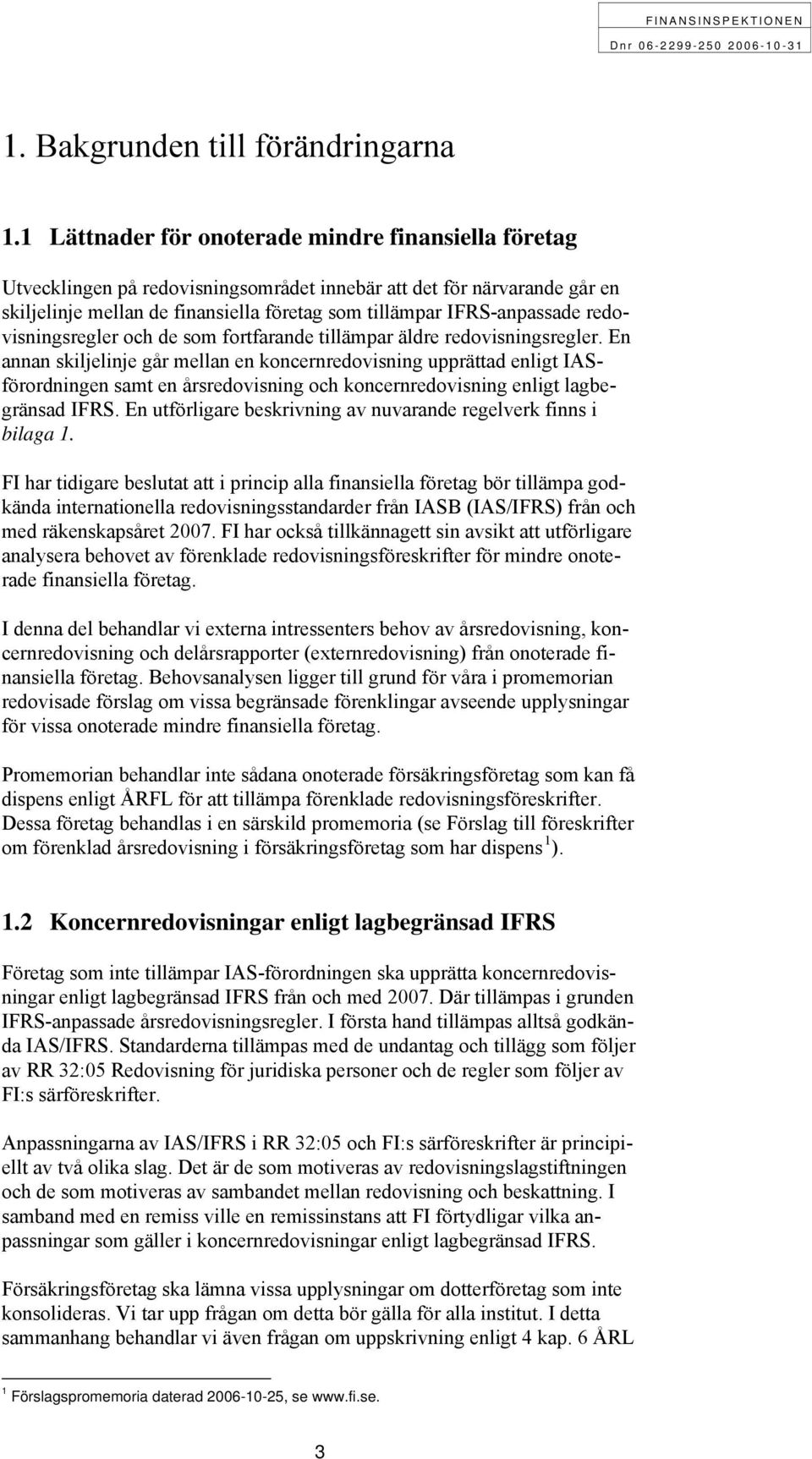 redovisningsregler och de som fortfarande tillämpar äldre redovisningsregler.