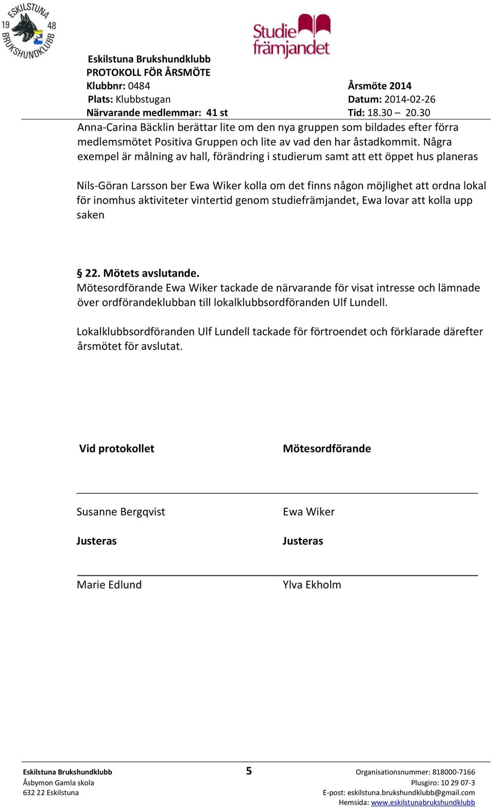 vintertid genom studiefrämjandet, Ewa lovar att kolla upp saken 22. Mötets avslutande.