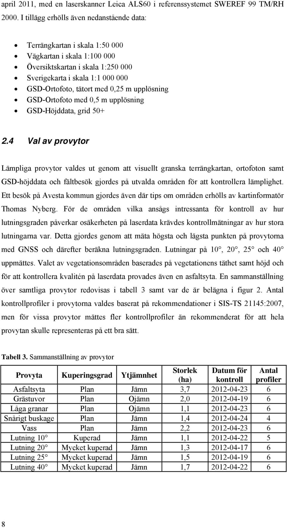 upplösning GSD-Ortofoto med 0,5 m upplösning GSD-Höjddata, grid 50+ 2.