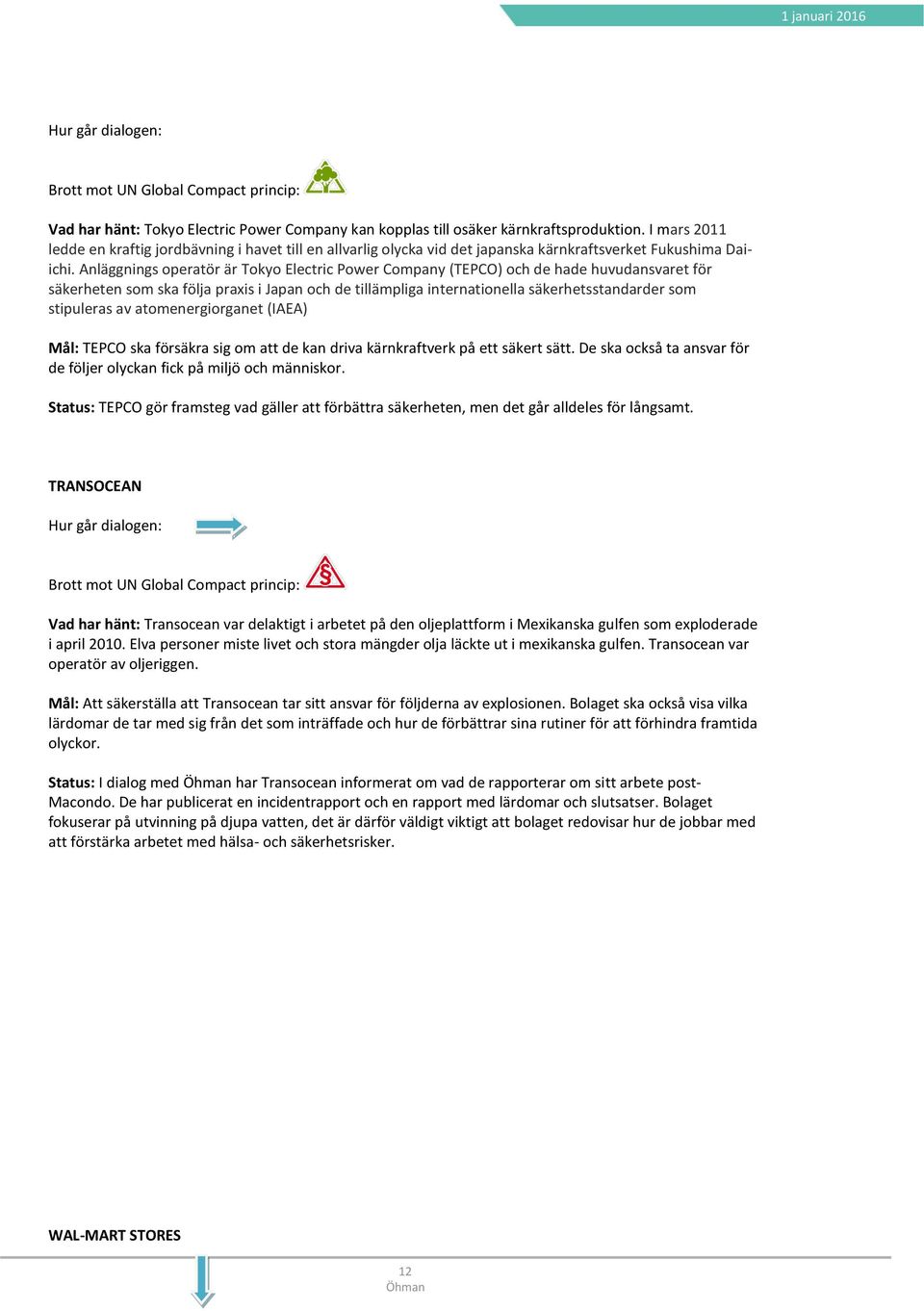 Anläggnings operatör är Tokyo Electric Power Company (TEPCO) och de hade huvudansvaret för säkerheten som ska följa praxis i Japan och de tillämpliga internationella säkerhetsstandarder som