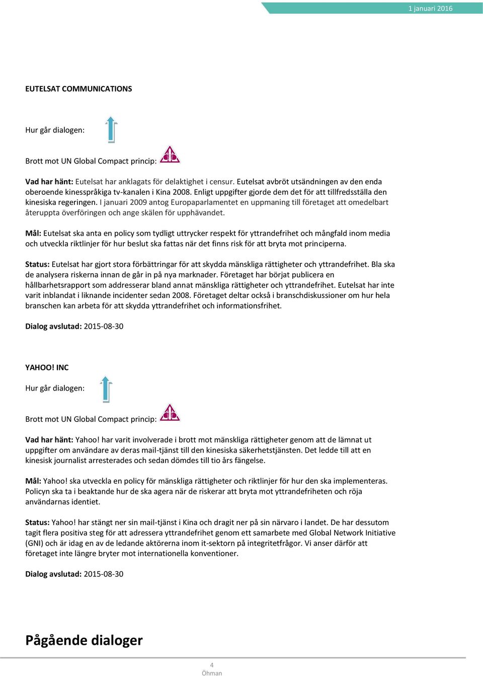 I januari 2009 antog Europaparlamentet en uppmaning till företaget att omedelbart återuppta överföringen och ange skälen för upphävandet.