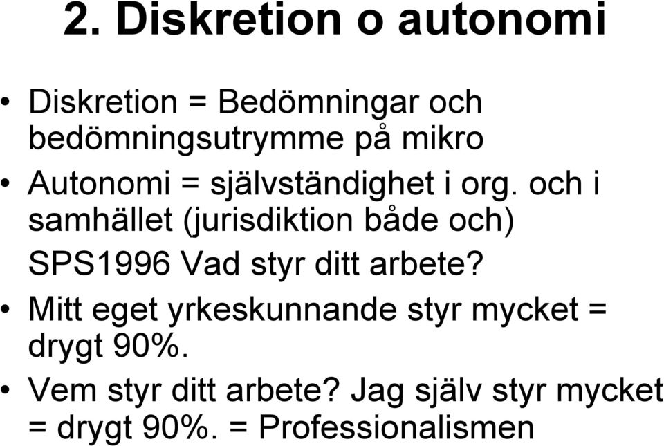 och i samhället (jurisdiktion både och) SPS1996 Vad styr ditt arbete?