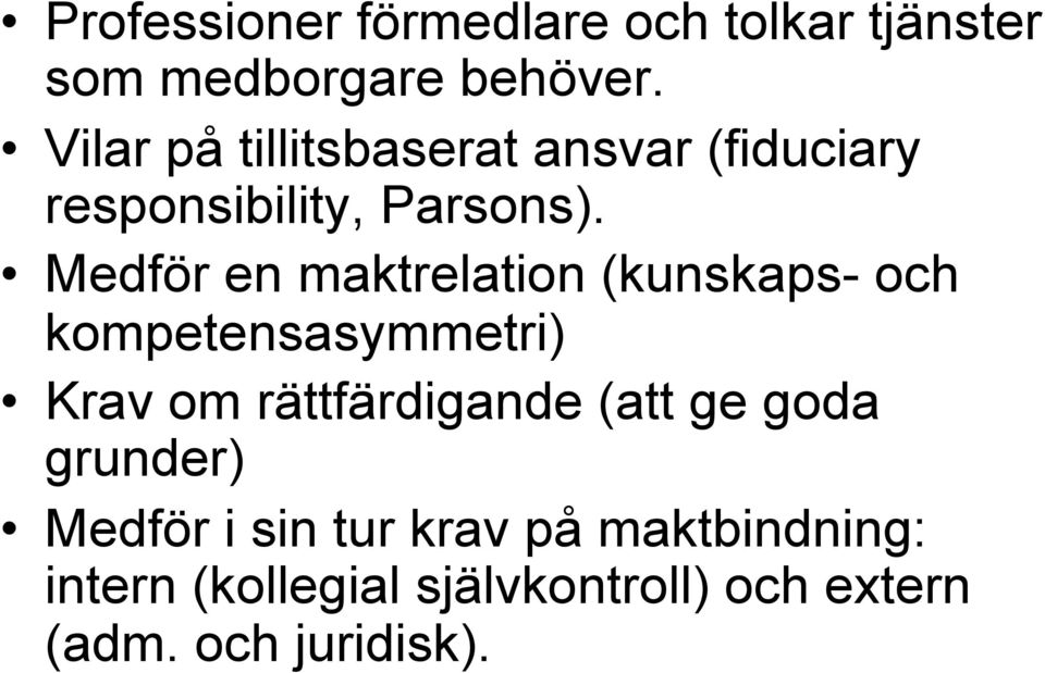 Medför en maktrelation (kunskaps- och kompetensasymmetri) Krav om rättfärdigande (att