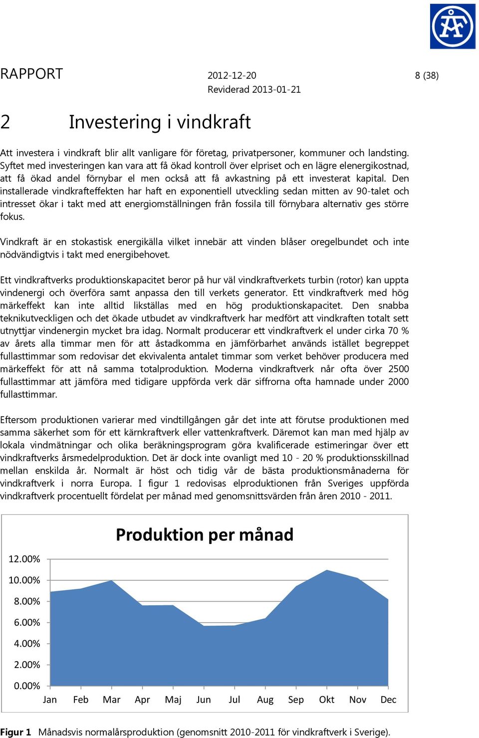 Den installerade vindkrafteffekten har haft en exponentiell utveckling sedan mitten av 90-talet och intresset ökar i takt med att energiomställningen från fossila till förnybara alternativ ges större