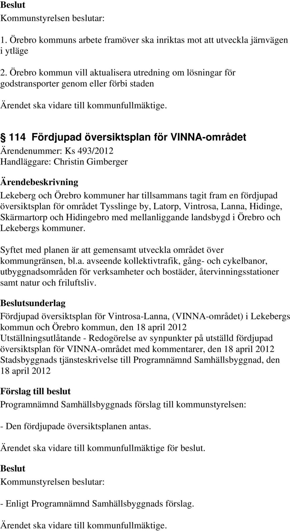 Gimberger Lekeberg och Örebro kommuner har tillsammans tagit fram en fördjupad översiktsplan för området Tysslinge by, Latorp, Vintrosa, Lanna, Hidinge, Skärmartorp och Hidingebro med mellanliggande