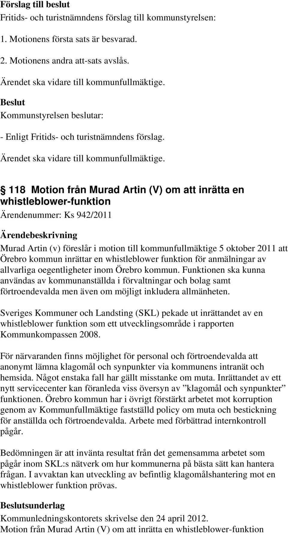 en whistleblower funktion för anmälningar av allvarliga oegentligheter inom Örebro kommun.