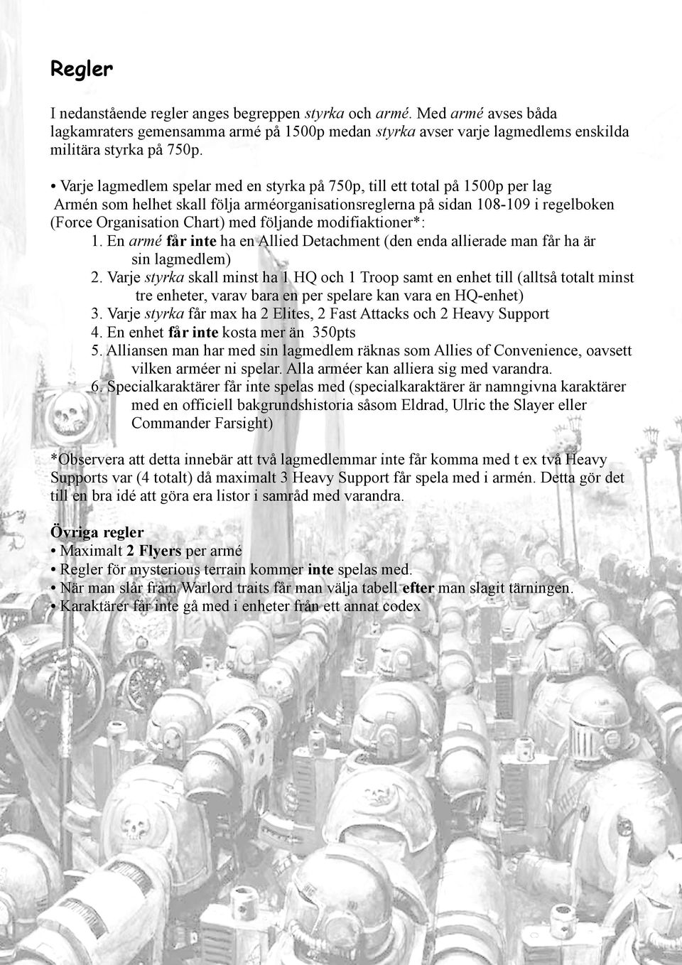 följande modifiaktioner*: 1. En armé får inte ha en Allied Detachment (den enda allierade man får ha är sin lagmedlem) 2.