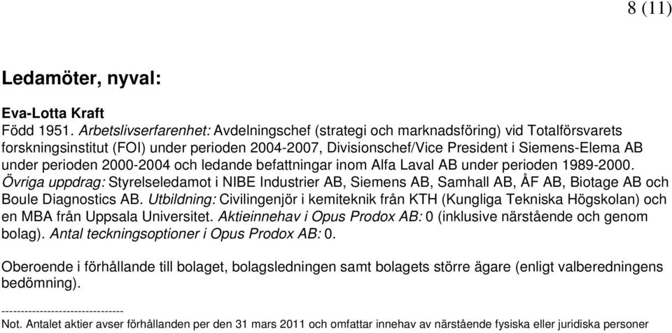 perioden 2000-2004 och ledande befattningar inom Alfa Laval AB under perioden 1989-2000.