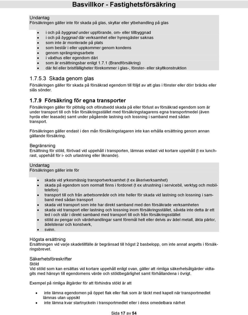 1 (Brandförsäkring) där fel eller bristfälligheter förekommer i glas-, fönster- eller skyltkonstruktion 1.7.5.
