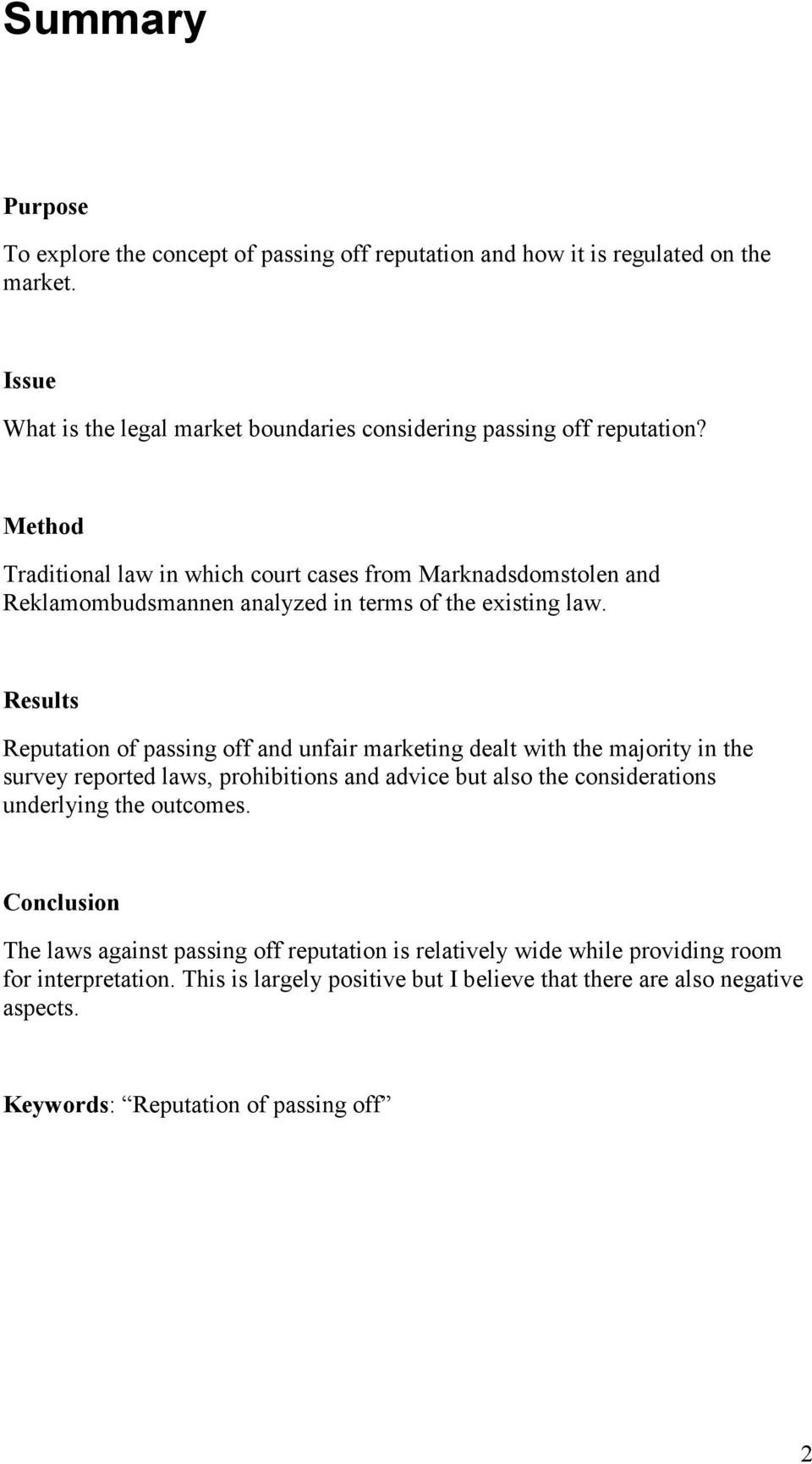 Results Reputation of passing off and unfair marketing dealt with the majority in the survey reported laws, prohibitions and advice but also the considerations underlying the