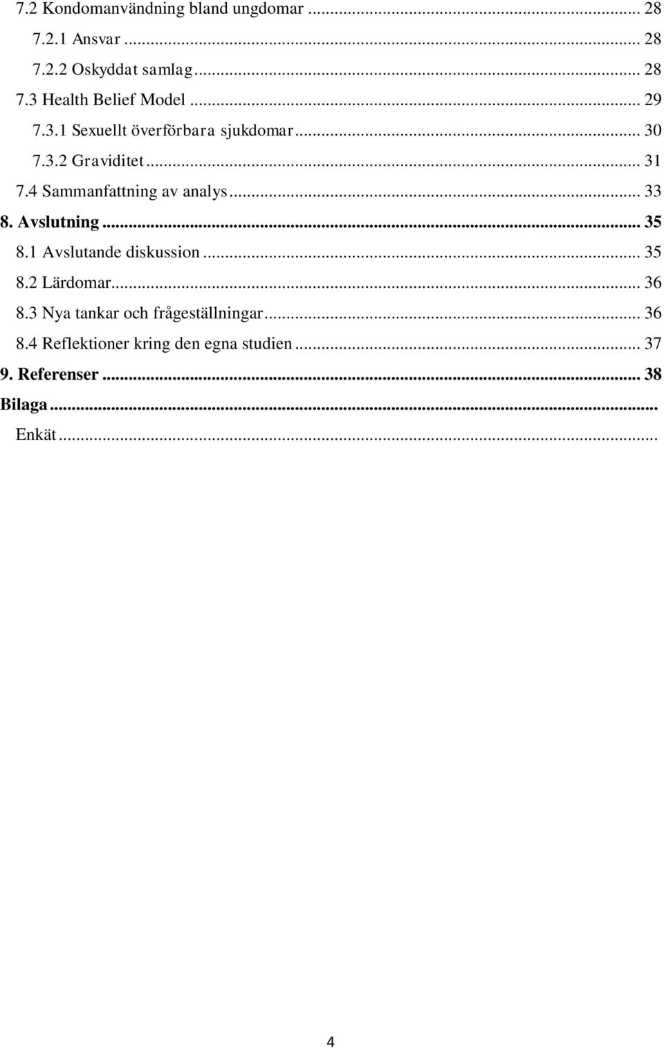 .. 33 8. Avslutning... 35 8.1 Avslutande diskussion... 35 8.2 Lärdomar... 36 8.