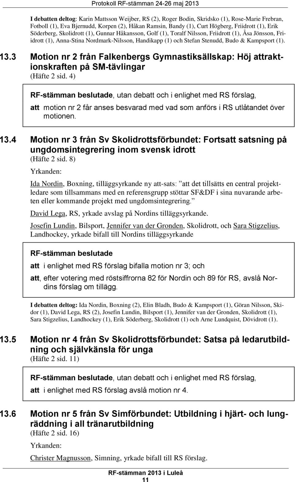 Stefan Stenudd, Budo & Kampsport (1). 13.3 Motion nr 2 från Falkenbergs Gymnastiksällskap: Höj attraktionskraften på SM-tävlingar (Häfte 2 sid.