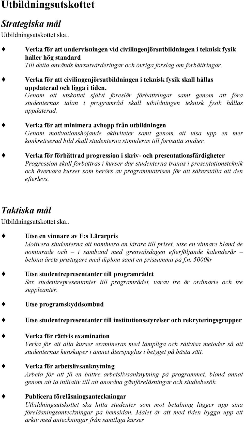 Verka för att civilingenjörsutbildningen i teknisk fysik skall hållas uppdaterad och ligga i tiden.