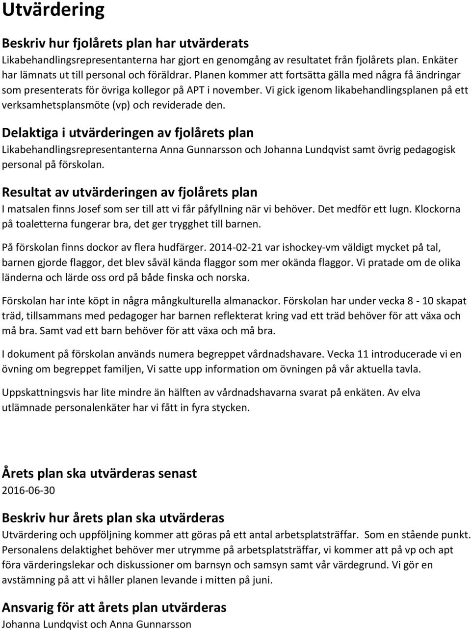 Vi gick igenom likabehandlingsplanen på ett verksamhetsplansmöte (vp) och reviderade den.