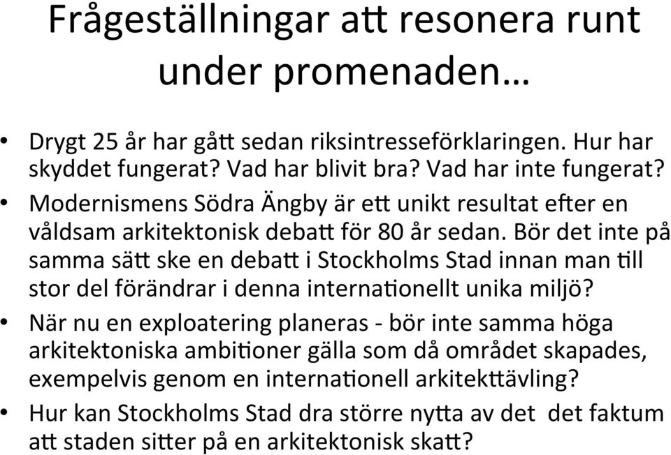 Bör det inte på samma säb ske en debab i Stockholms Stad innan man 5ll stor del förändrar i denna interna5onellt unika miljö?