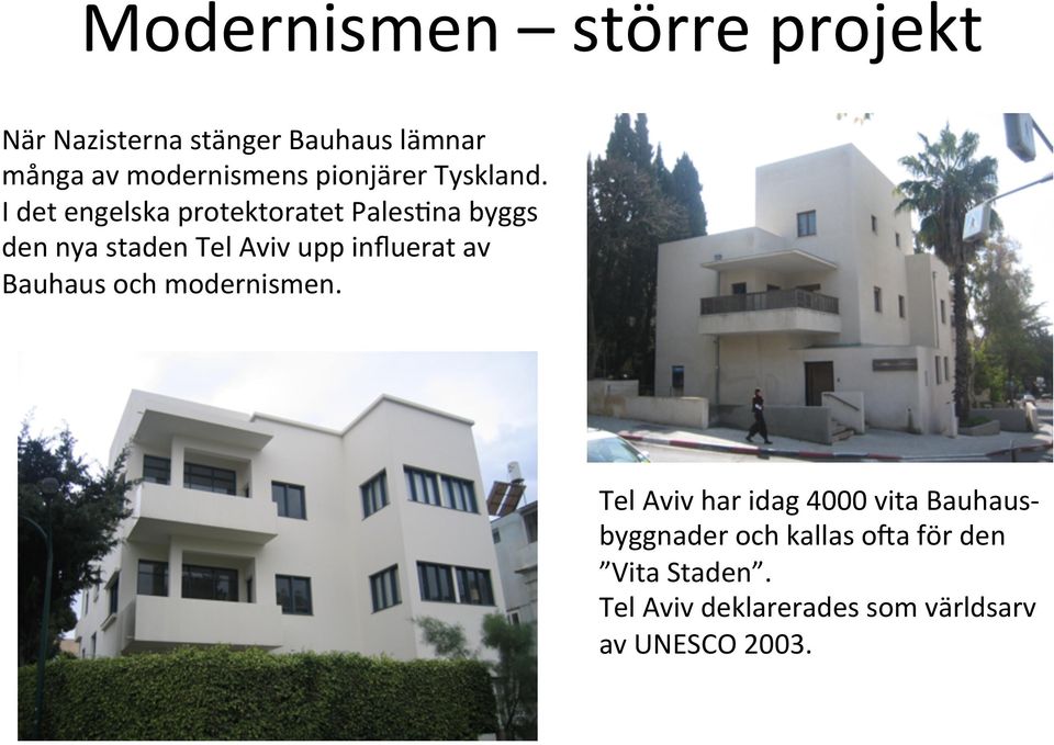 I det engelska protektoratet Pales5na byggs den nya staden Tel Aviv upp influerat av