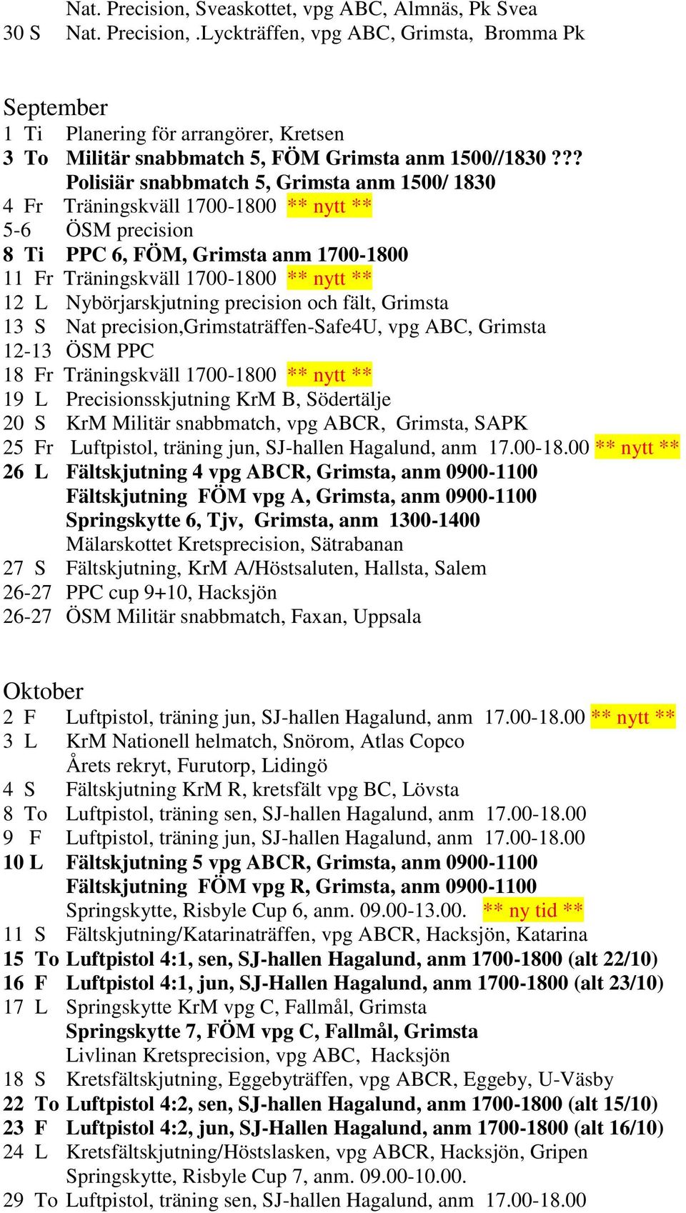 Nybörjarskjutning precision och fält, Grimsta 13 S Nat precision,grimstaträffen-safe4u, vpg ABC, Grimsta 12-13 ÖSM PPC 18 Fr Träningskväll 1700-1800 ** nytt ** 19 L Precisionsskjutning KrM B,