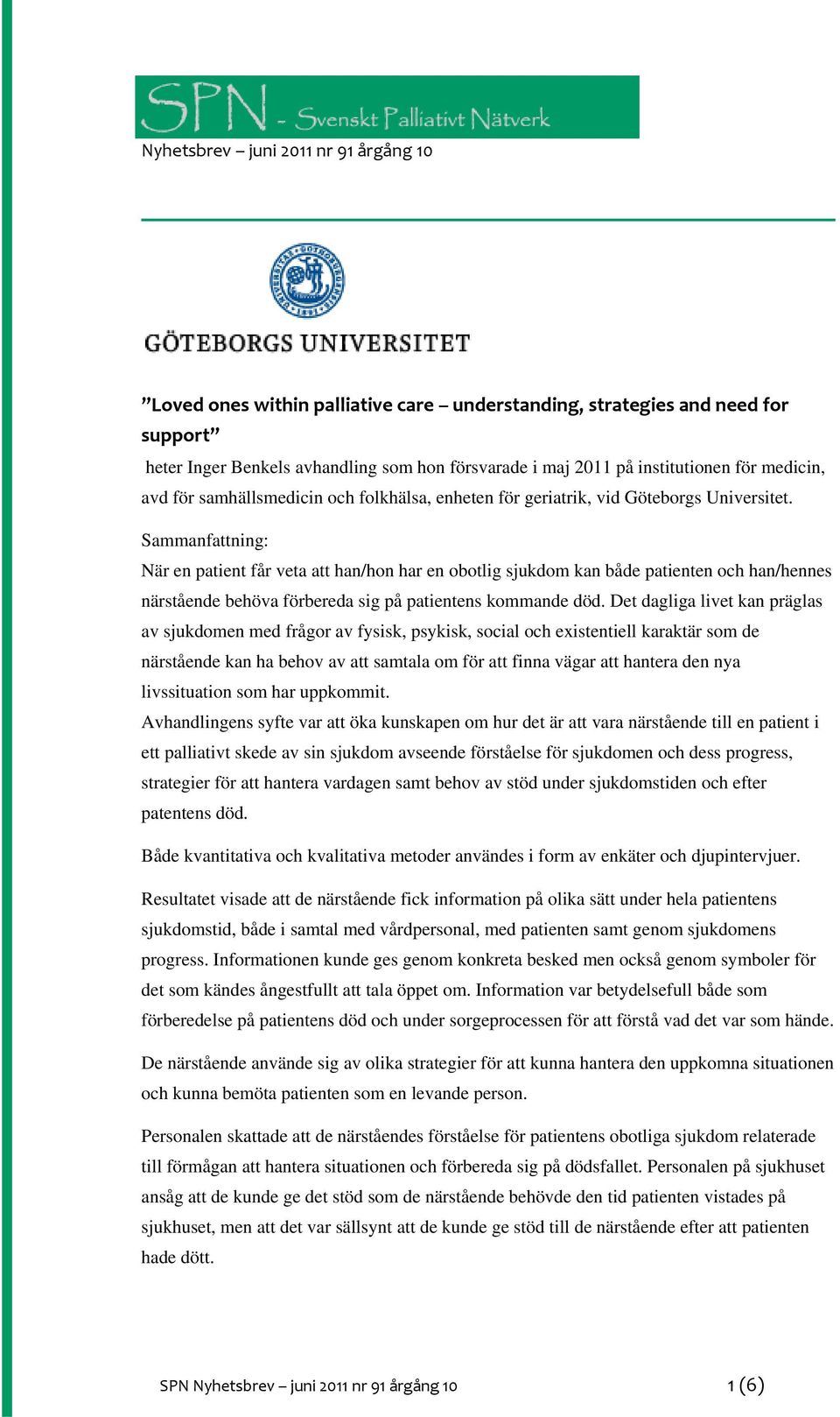 Sammanfattning: När en patient får veta att han/hon har en obotlig sjukdom kan både patienten och han/hennes närstående behöva förbereda sig på patientens kommande död.