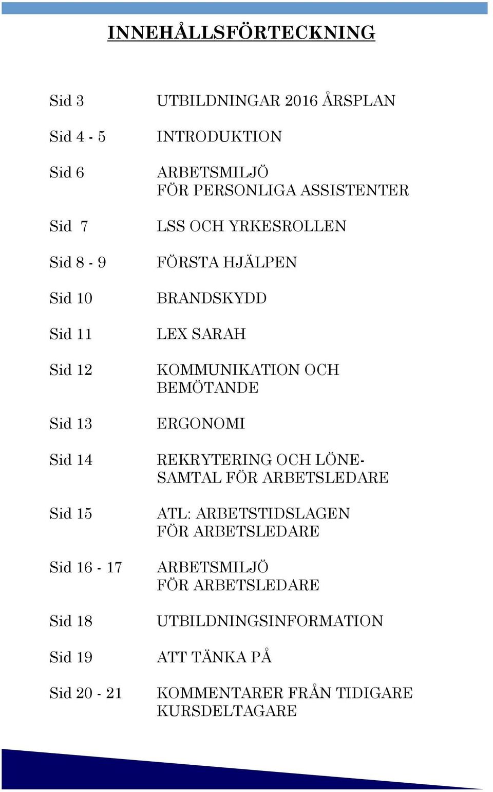 BRANDSKYDD LEX SARAH KOMMUNIKATION OCH BEMÖTANDE ERGONOMI REKRYTERING OCH LÖNE- SAMTAL FÖR ARBETSLEDARE ATL: