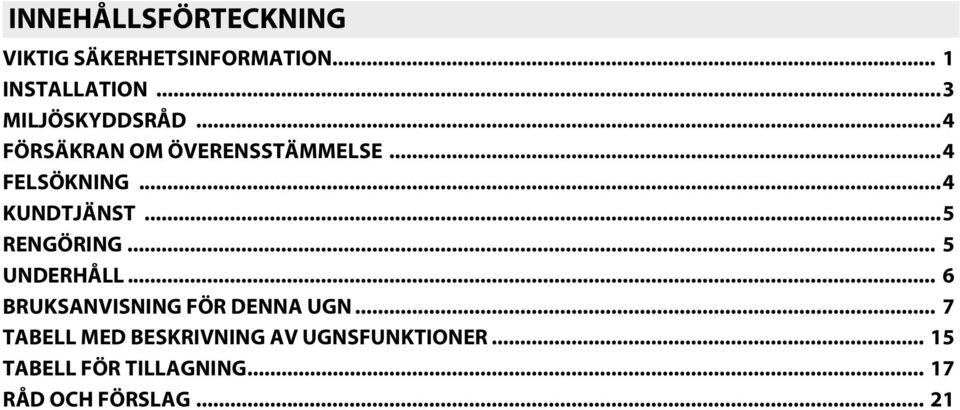 ..4 KUNDTJÄNST...5 RENGÖRING... 5 UNDERHÅLL... 6 BRUKSANVISNING FÖR DENNA UGN.