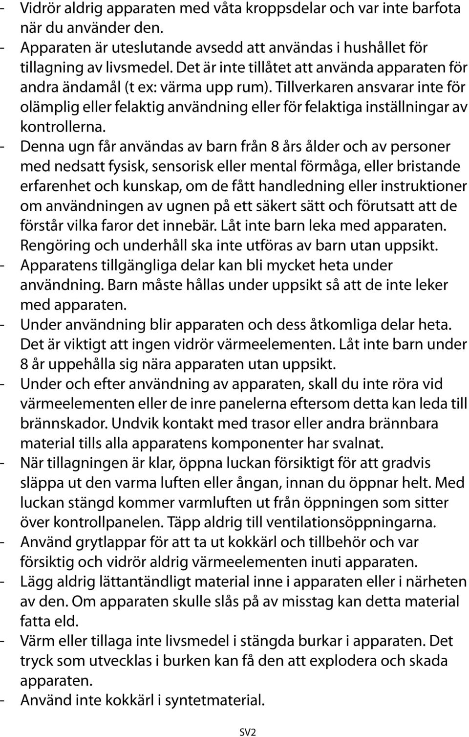 - Denna ugn får användas av barn från 8 års ålder och av personer med nedsatt fysisk, sensorisk eller mental förmåga, eller bristande erfarenhet och kunskap, om de fått handledning eller