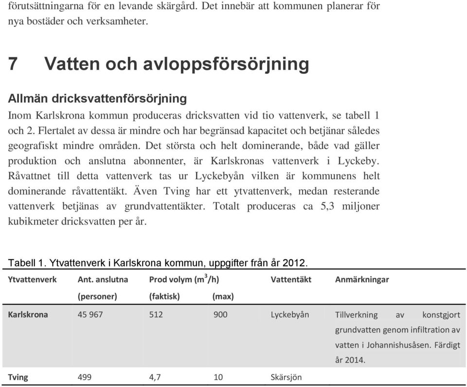 Flertalet av dessa är mindre och har begränsad kapacitet och betjänar således geografiskt mindre områden.