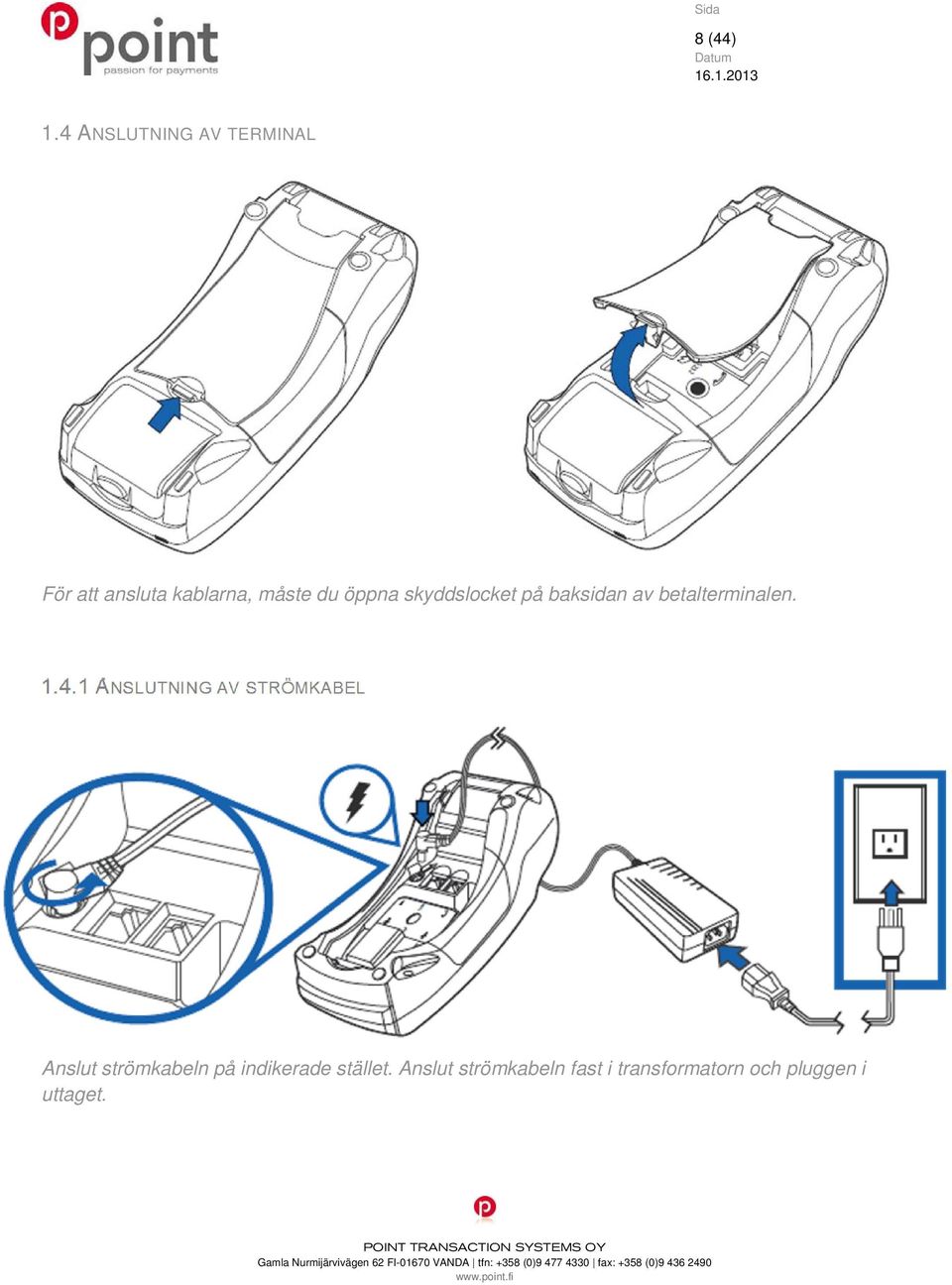 öppna skyddslocket på baksidan av betalterminalen. 1.4.