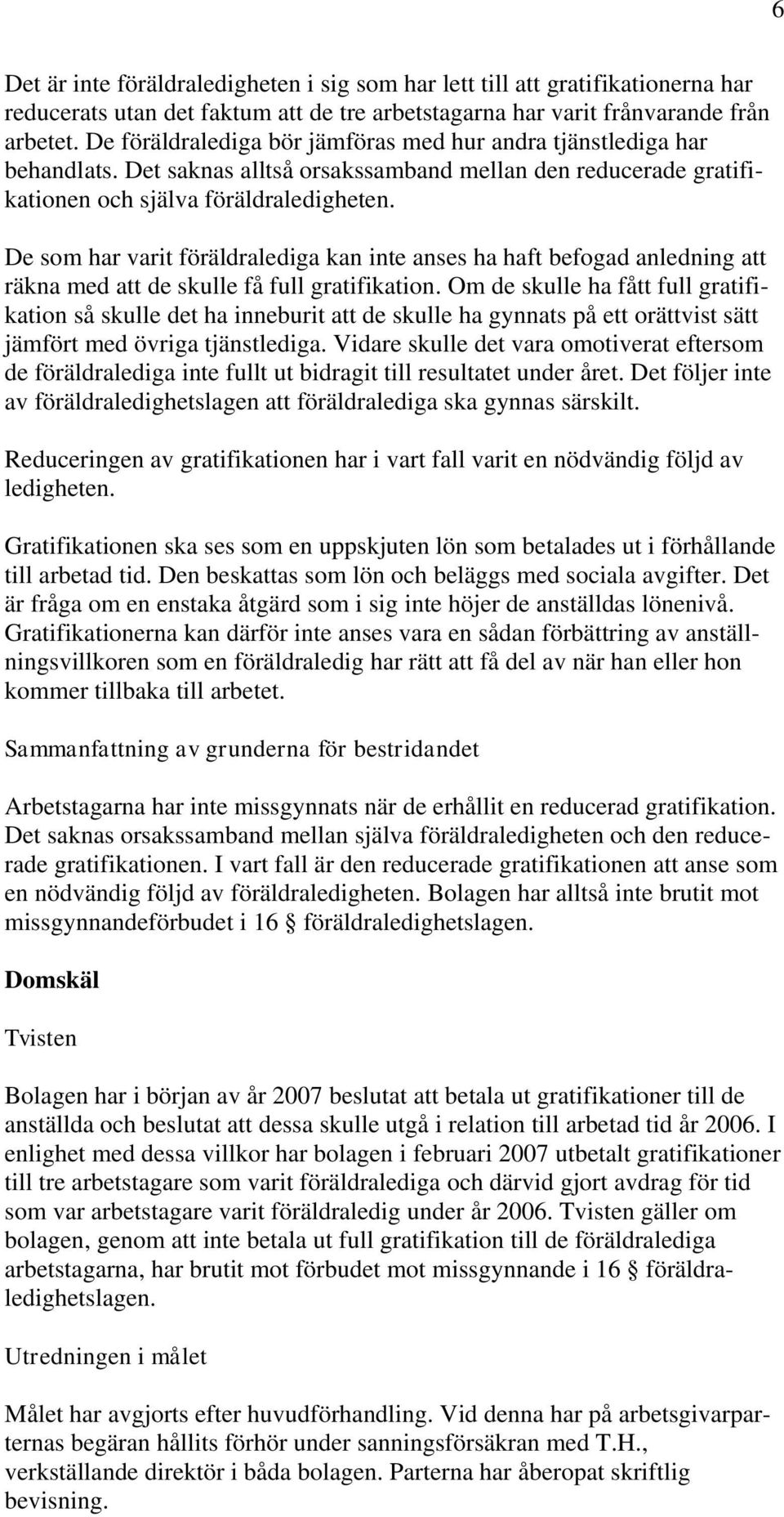 De som har varit föräldralediga kan inte anses ha haft befogad anledning att räkna med att de skulle få full gratifikation.