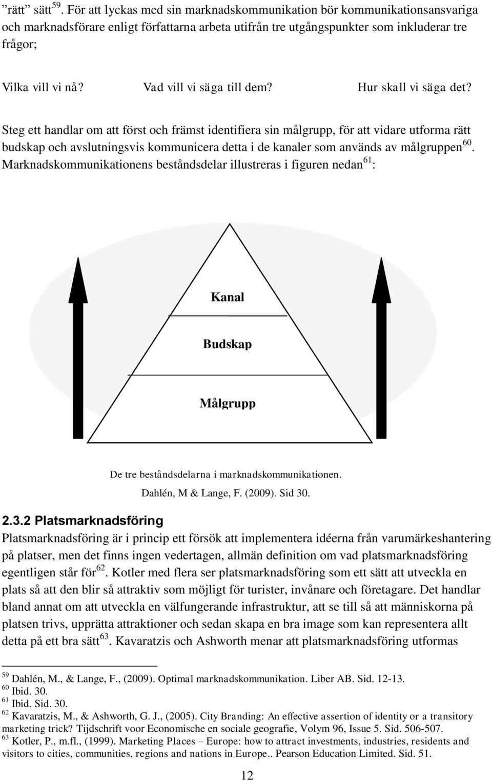 Vad vill vi säga till dem? Hur skall vi säga det?