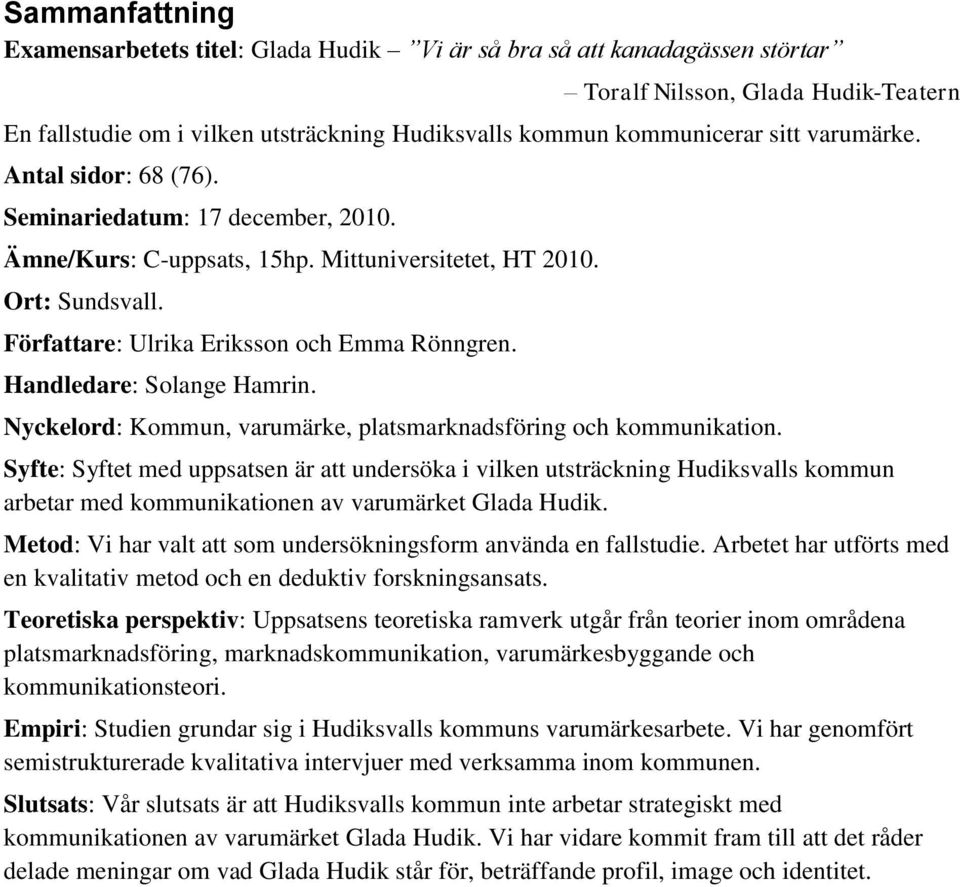 Handledare: Solange Hamrin. Nyckelord: Kommun, varumärke, platsmarknadsföring och kommunikation.