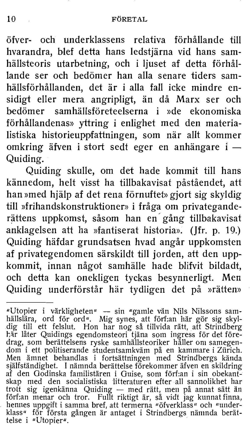 an da Marx ser och bedomer samhallsforeteels erna i»de ekonomiska forhallandenas» yttring i enlighet med den materialistiska historieuppfattningen, som nar alit kommer omkring afven i start sedt eger