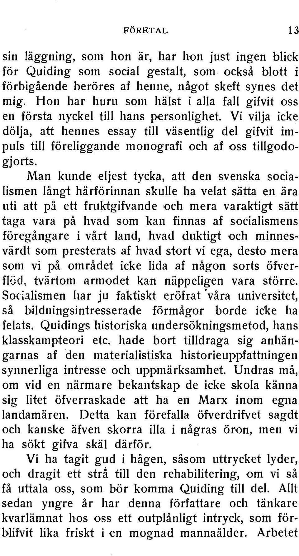 Vi vilja icke dolja, att hennes essay till vasentlig del gifvit impuls till foreliggande monografi och af oss tillgodogjorts.