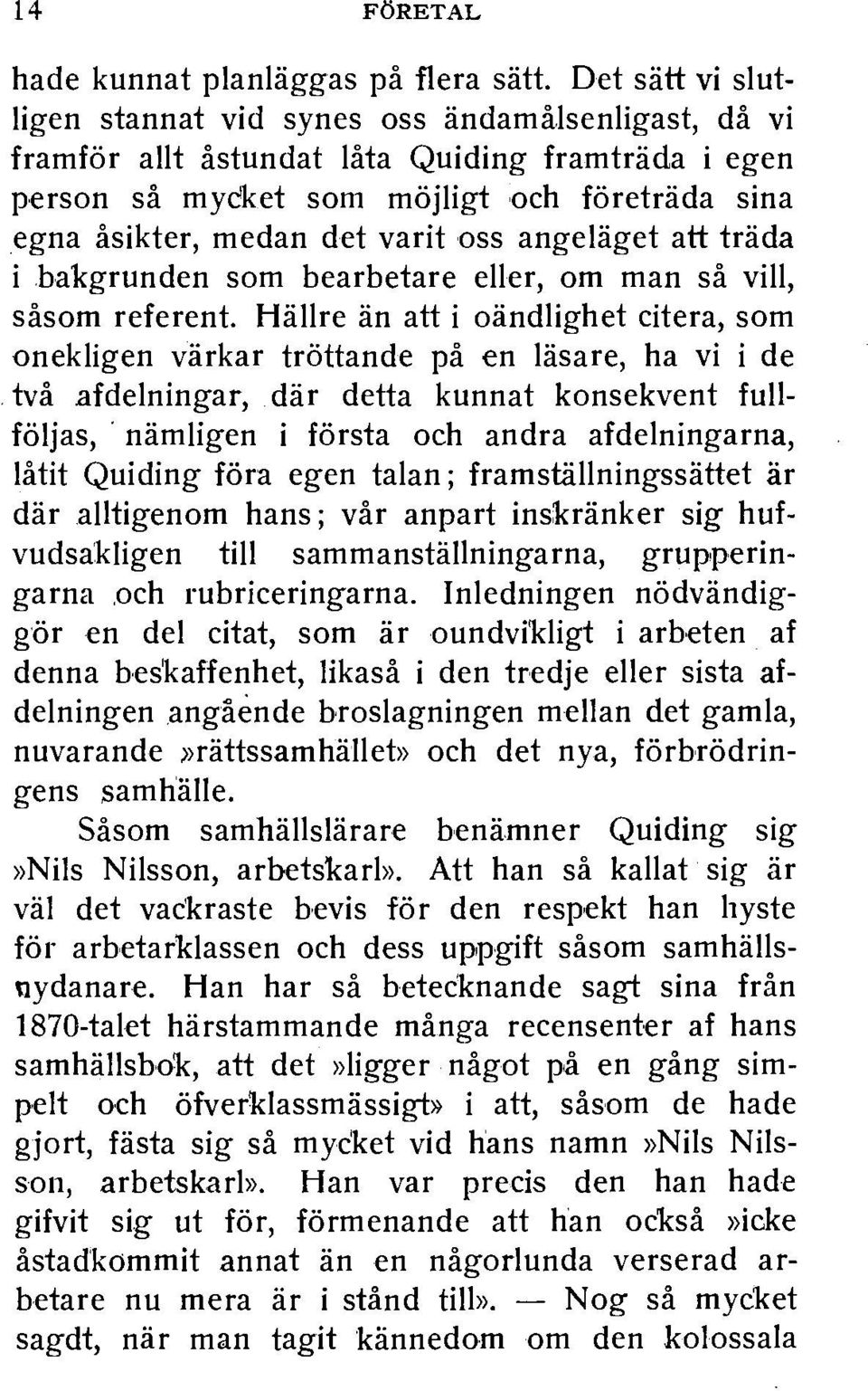 oss angelaget att trada i hakgrunden som bearbetare eller, om man sa viii, sasom referent. Hallre an att i oandlighet citera, som onekligen varkar trottande pa en lasare, ha vi i de. tva.