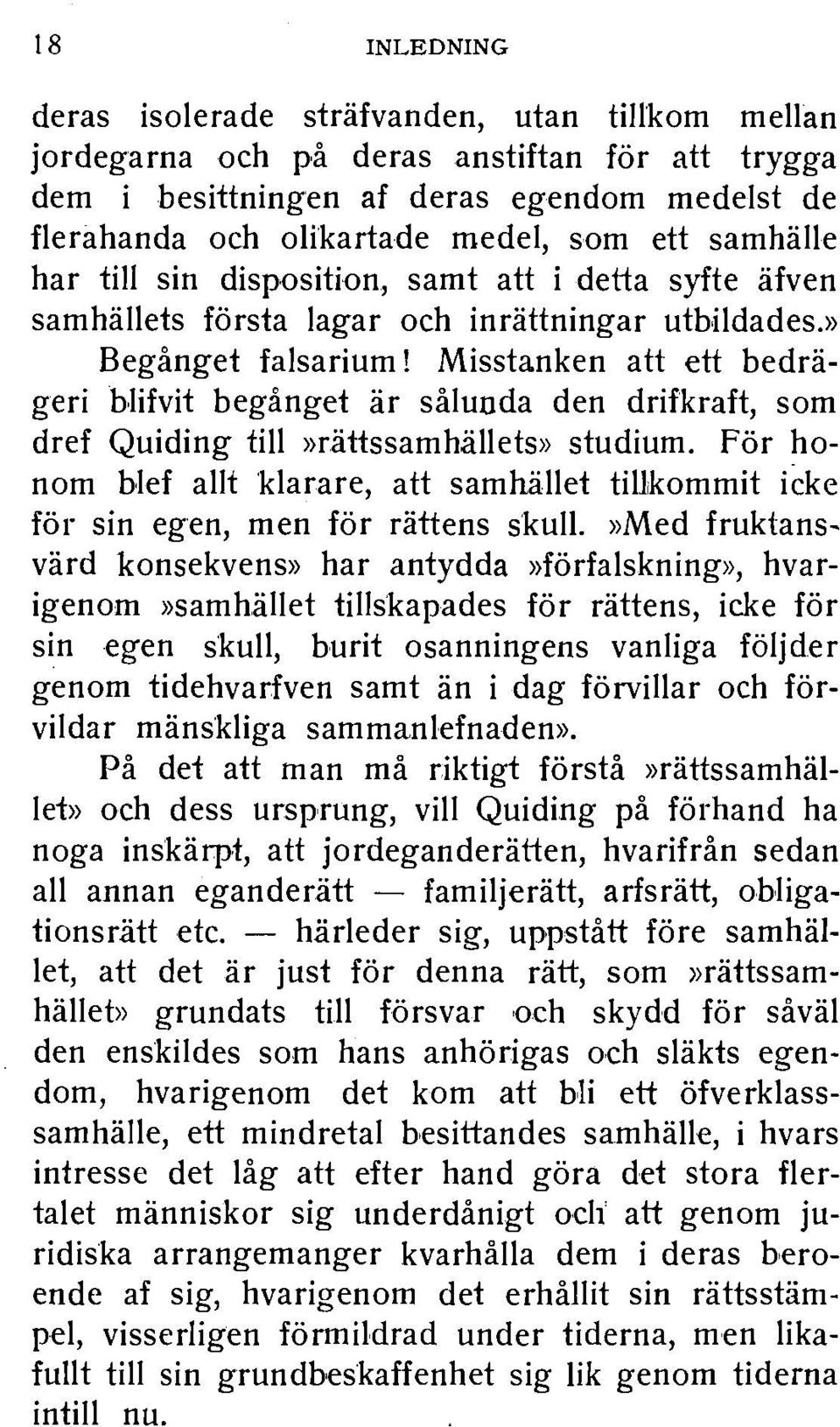 Misstanken att ett bedrageri blifvit beganget ar saluoda den drifkraft, som dref Quiding till»riittssamhallets» studium.